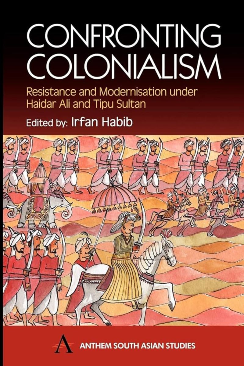 Confronting Colonialism: Resistance and Modernization under Hyder Ali and Tipu Sultan Review
