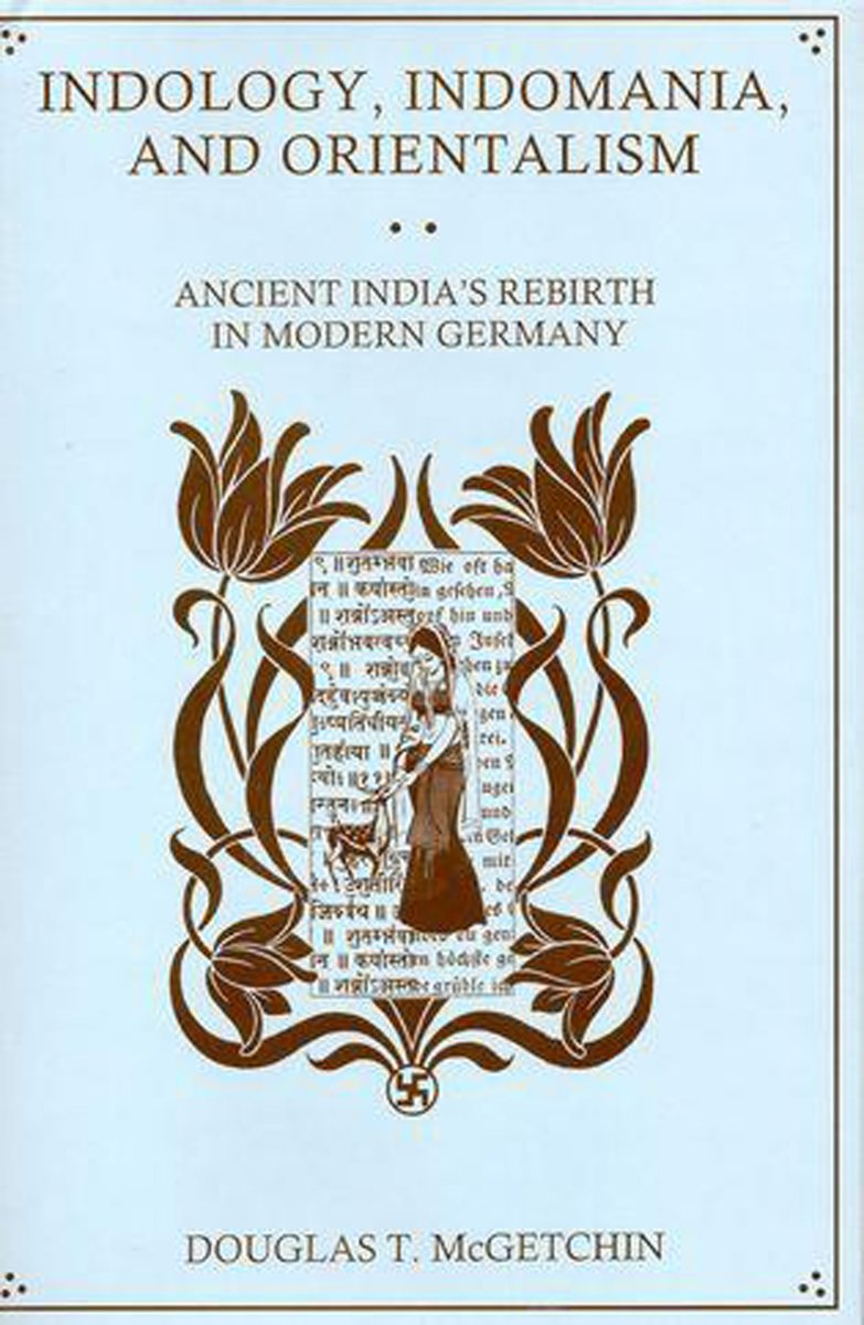 Indology, Indomania, and Orientalism: The Rebirth of Ancient India in Modern Germany Review