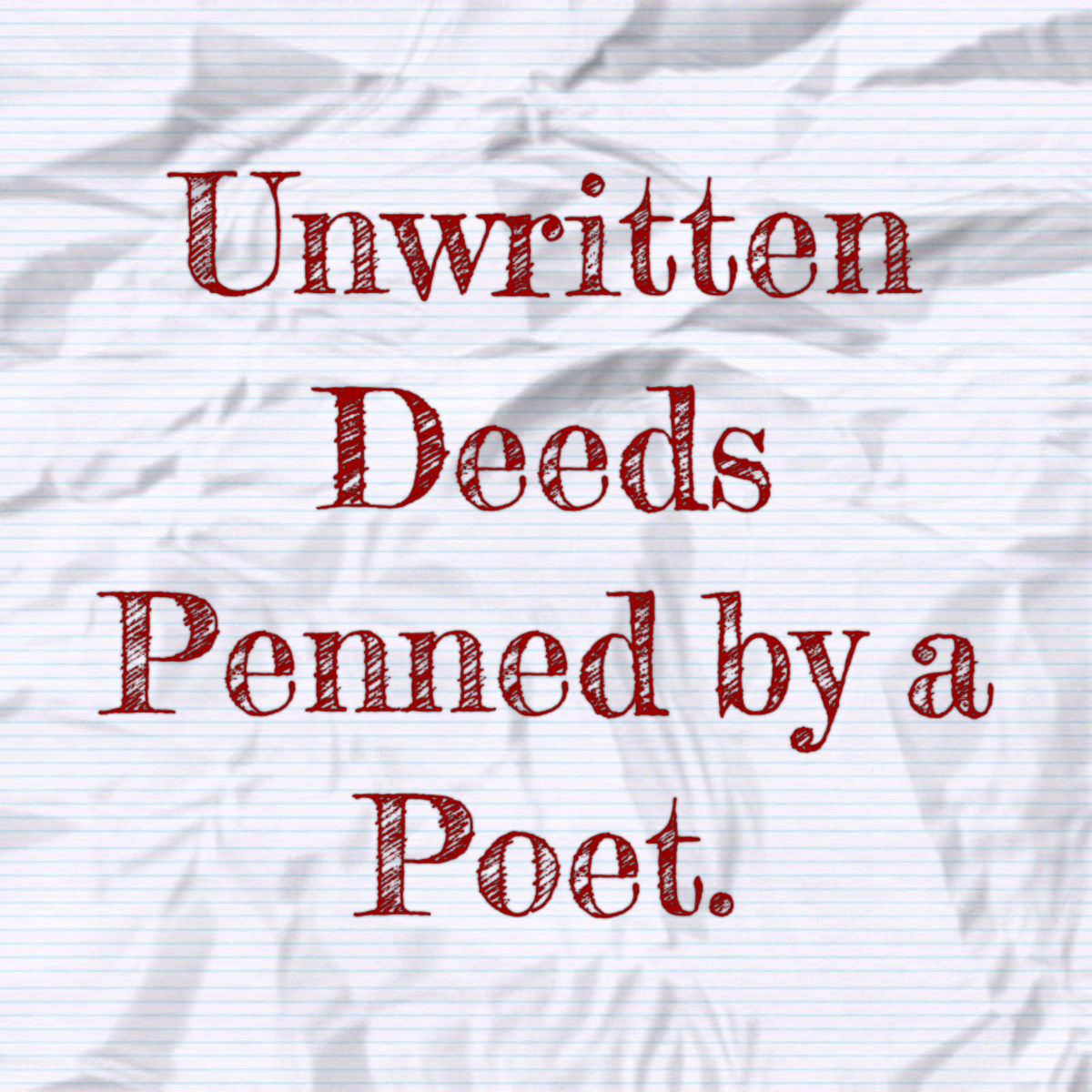 Unwritten Deeds Penned by a Poet.