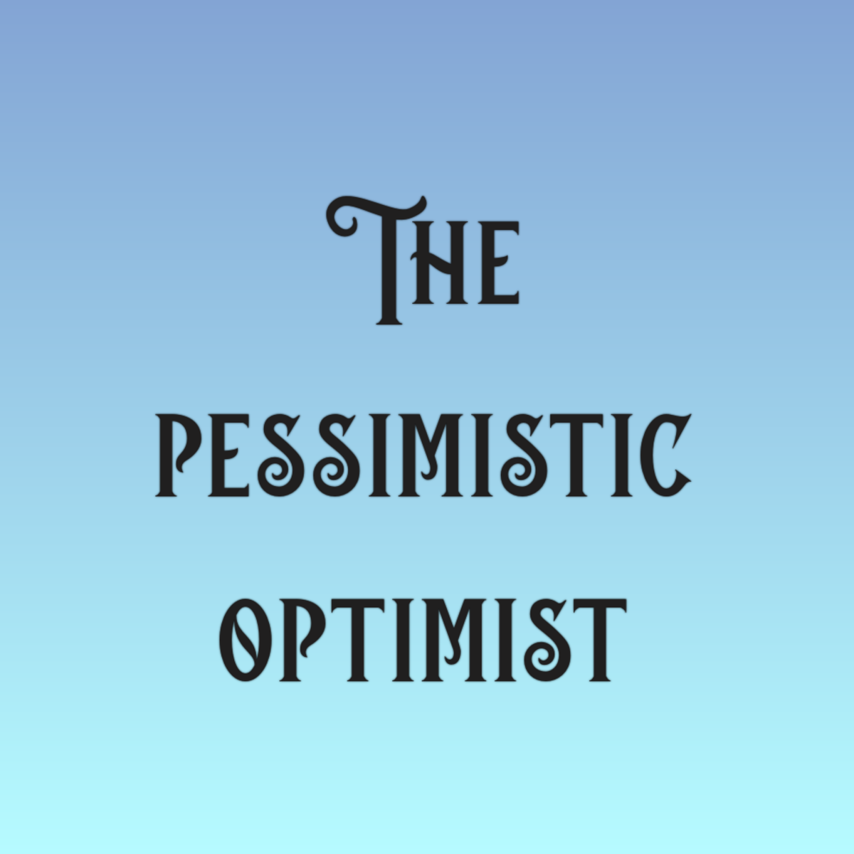 The Pessimistic Optimist.