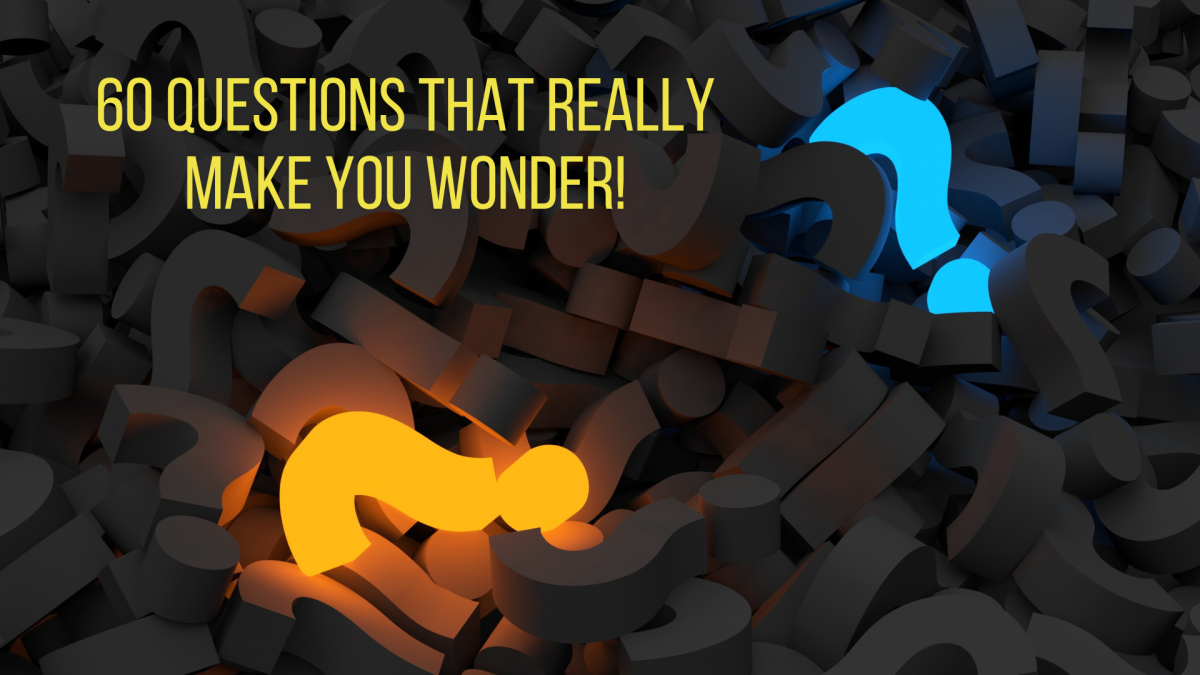 60 Questions That Really Make You Wonder!