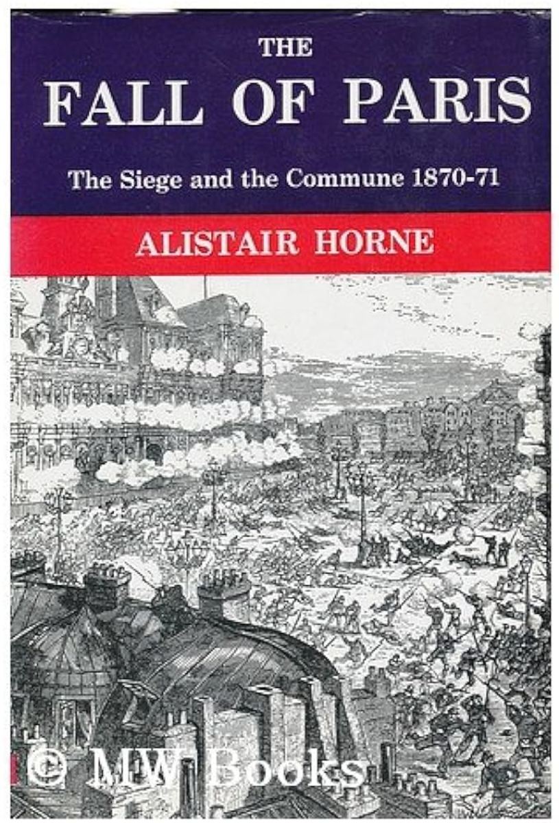 The Fall of Paris: The Siege and the Commune of 1870-1871