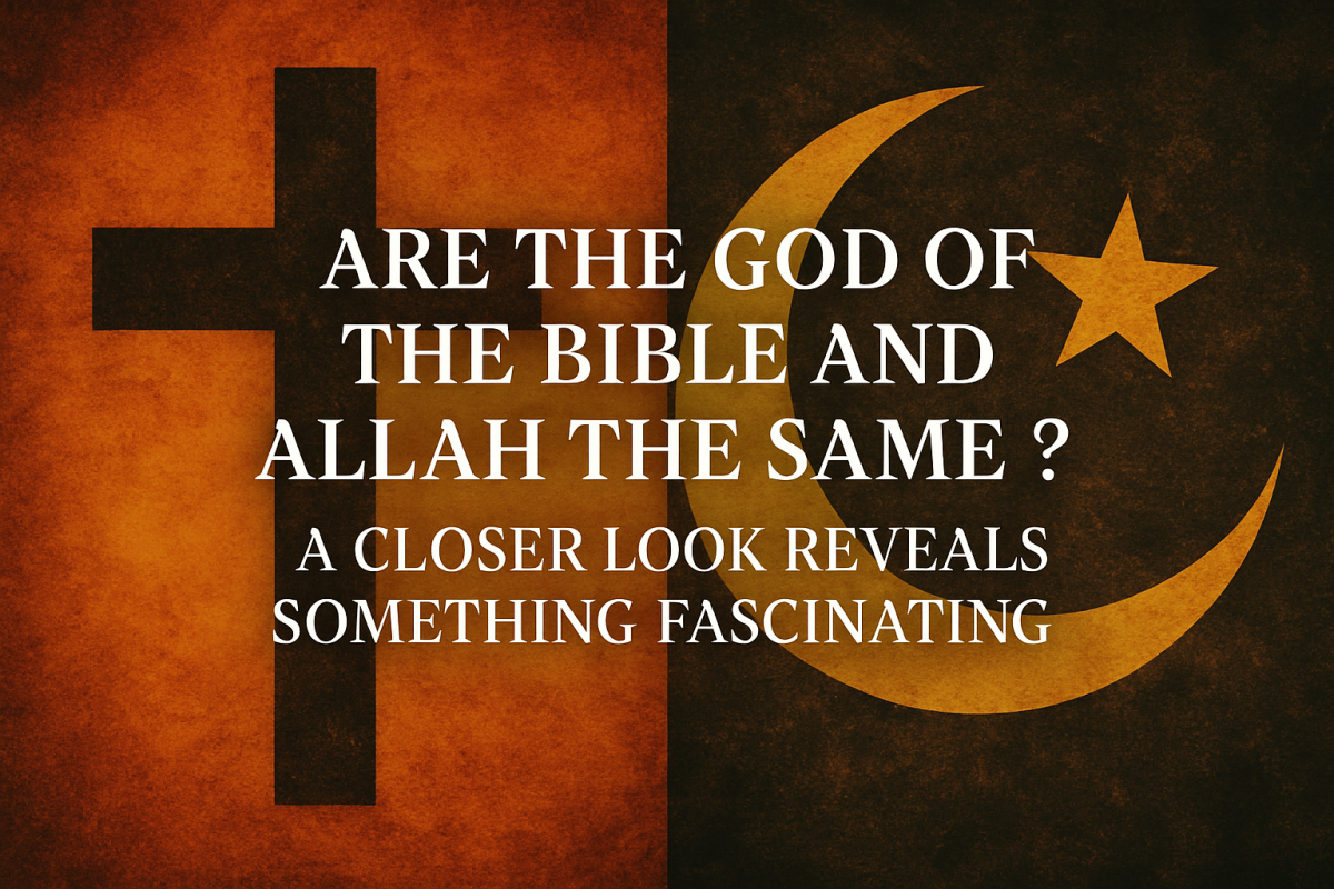 Are the God of the Bible and Allah the Same? A Closer Look Reveals Something Fascinating