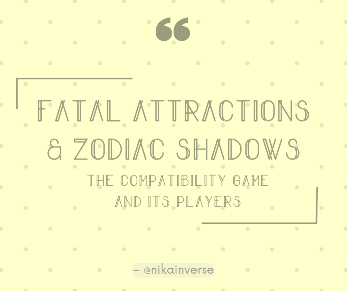 Fatal Attractions & Zodiac Shadows: The “ Compatibility Game ” and Its “ Players ”