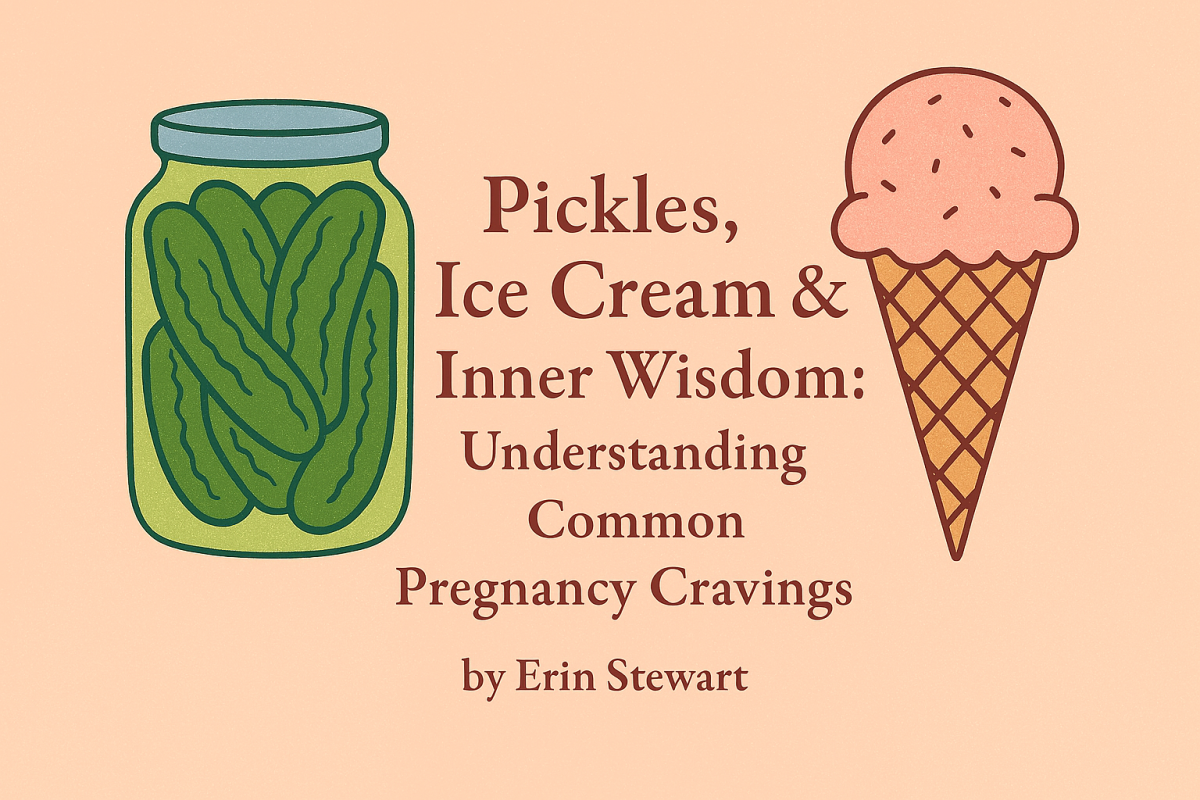Pickles, Ice Cream & Inner Wisdom: Understanding Common Pregnancy Cravings