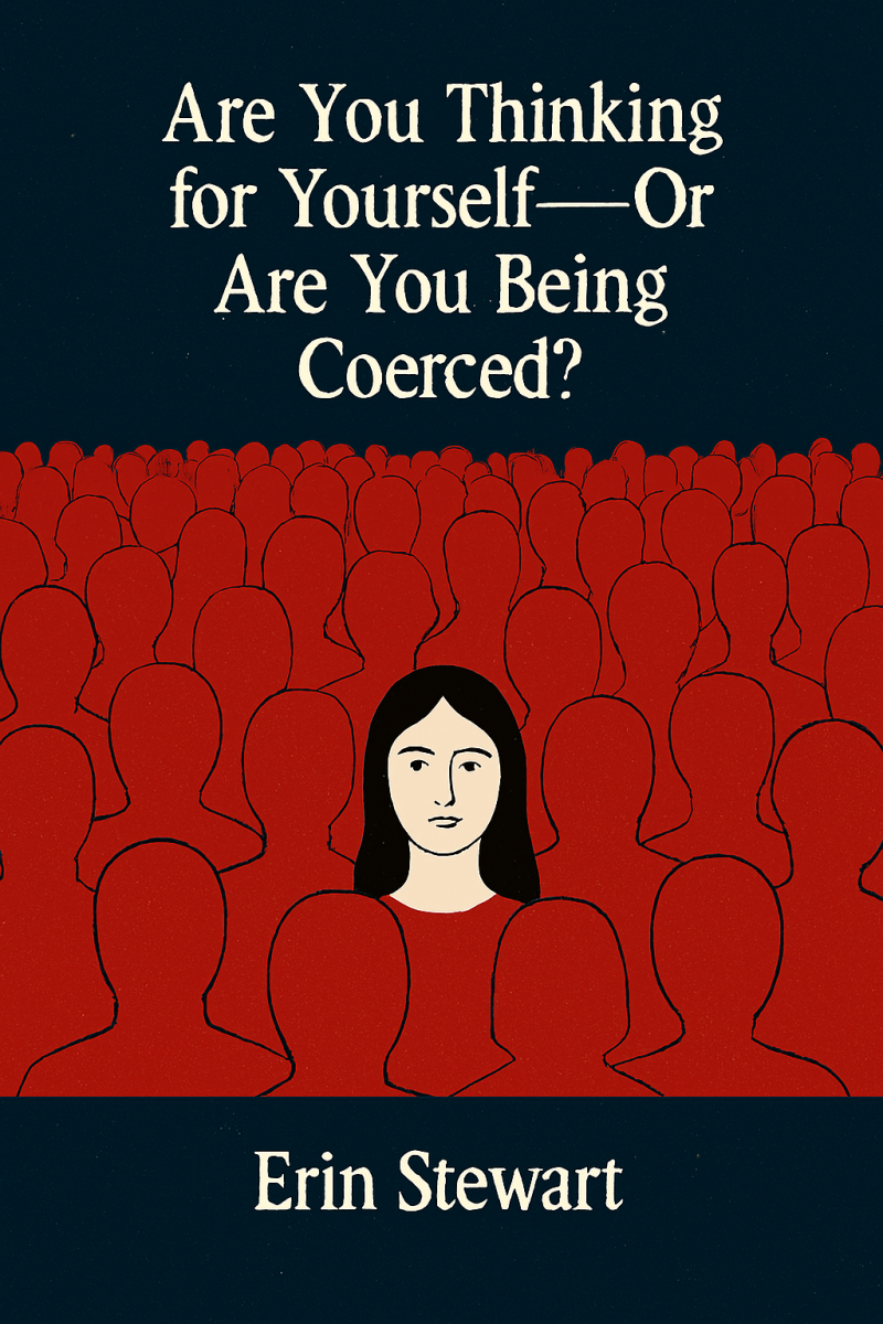 Are You Thinking for Yourself—Or Are You Being Coerced?