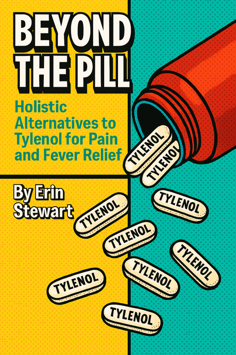 Beyond the Pill: Holistic Alternatives to Tylenol for Pain and Fever Relief