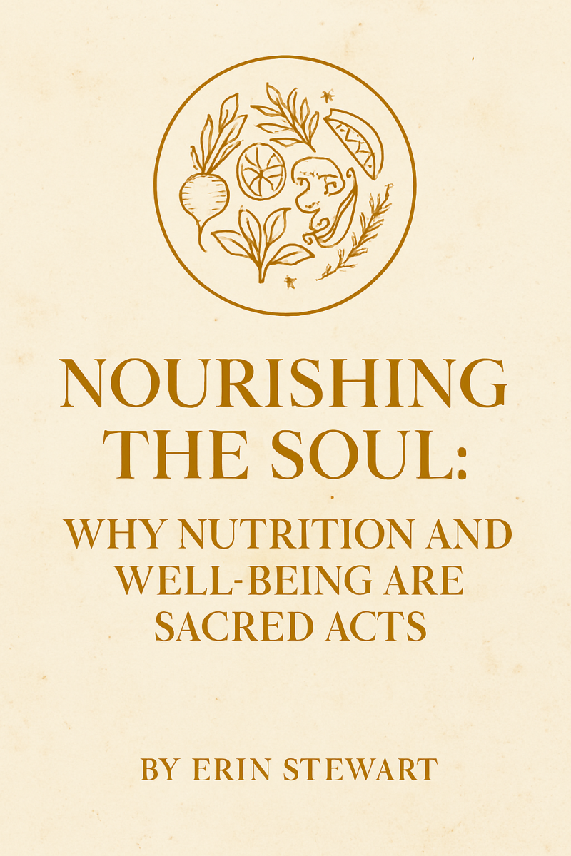 Nourishing the Soul: Why Nutrition and Well-Being Are Sacred Acts