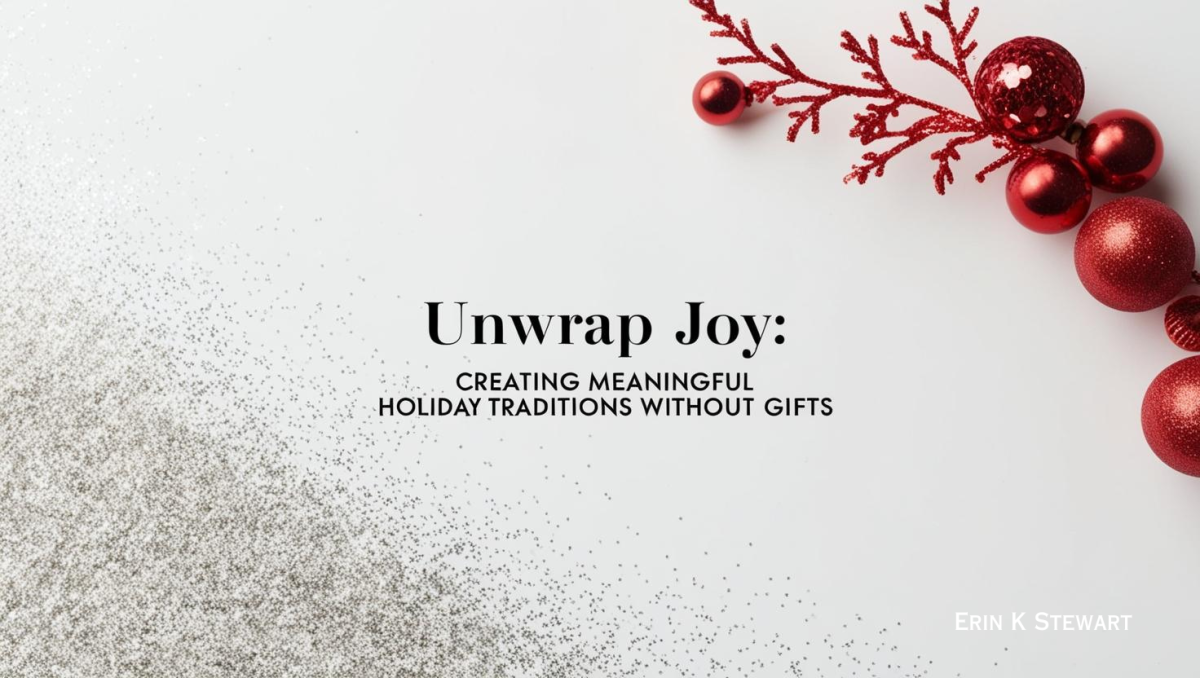 Unwrap Joy: Creating Meaningful Holiday Traditions Without Gifts