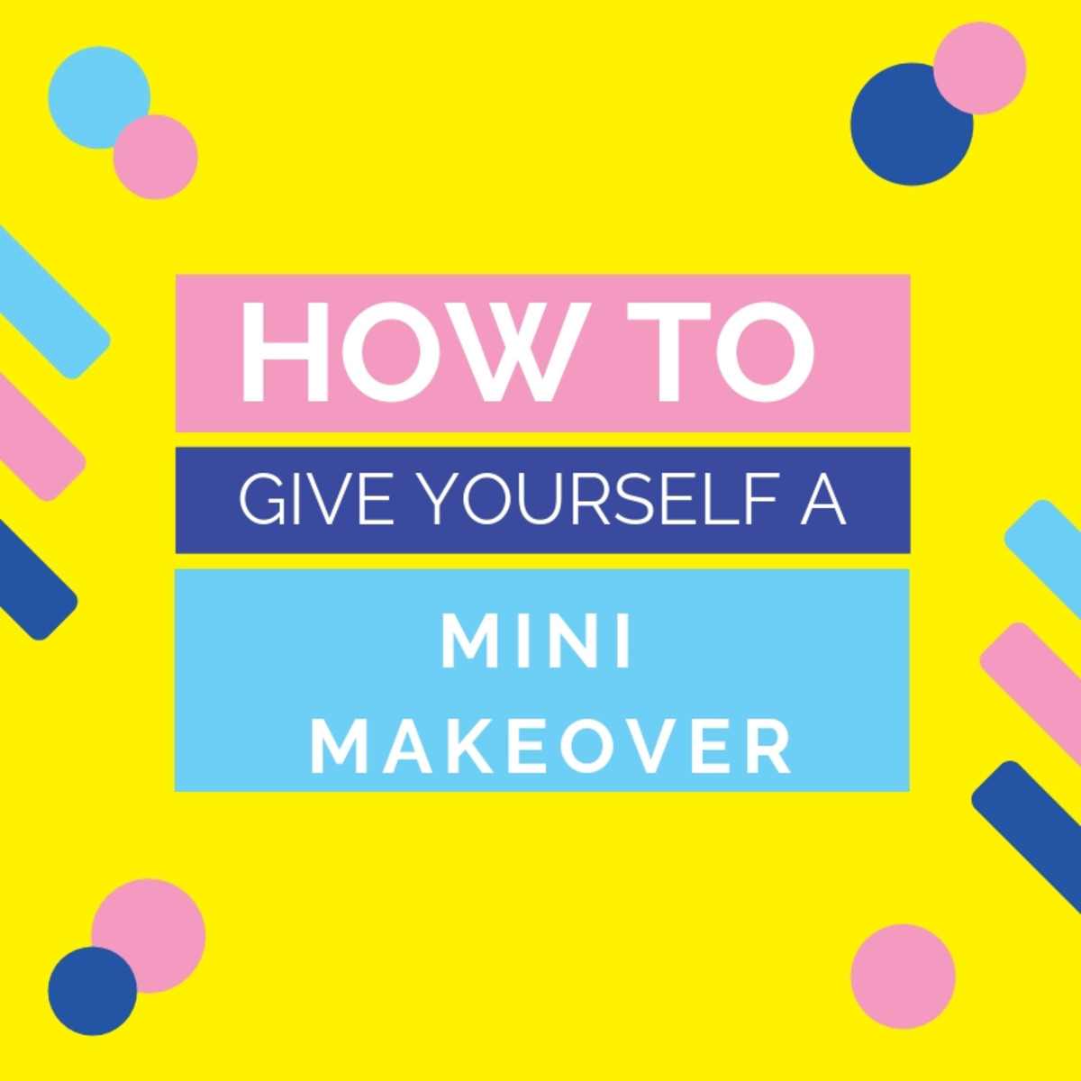 How to Give Yourself a Mini Makeover