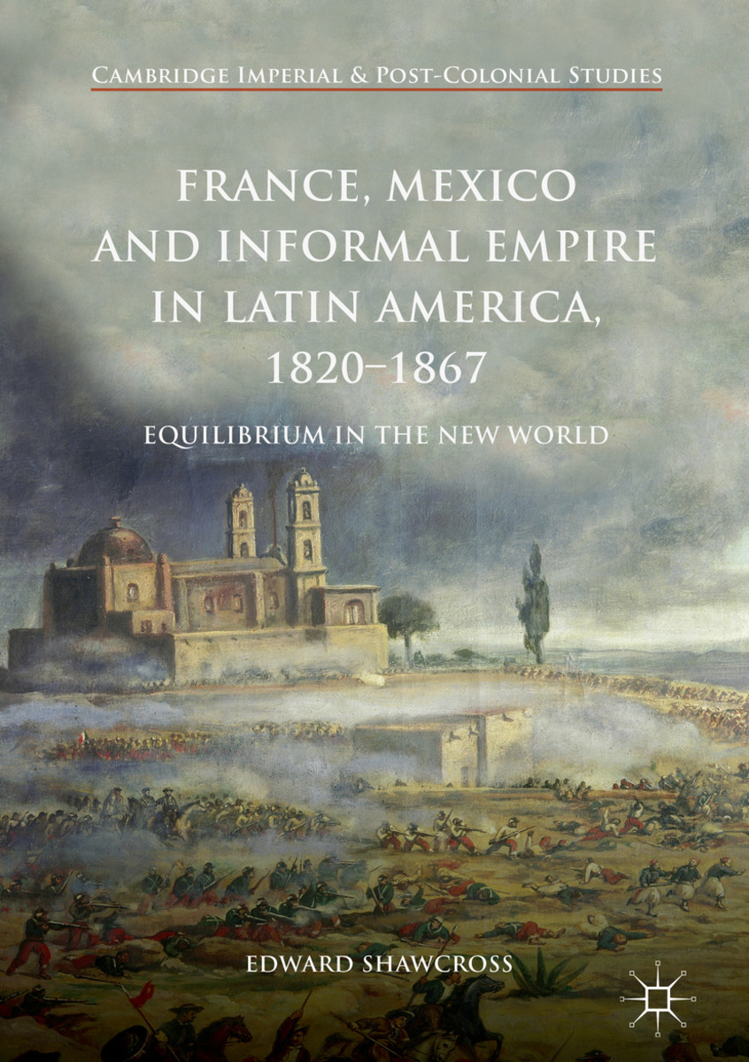 France, Mexico, and Informal Empire in Latin America, 1820-1867 Review